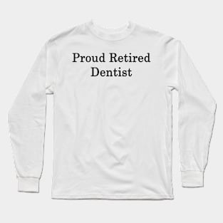 Proud Retired Dentist Long Sleeve T-Shirt